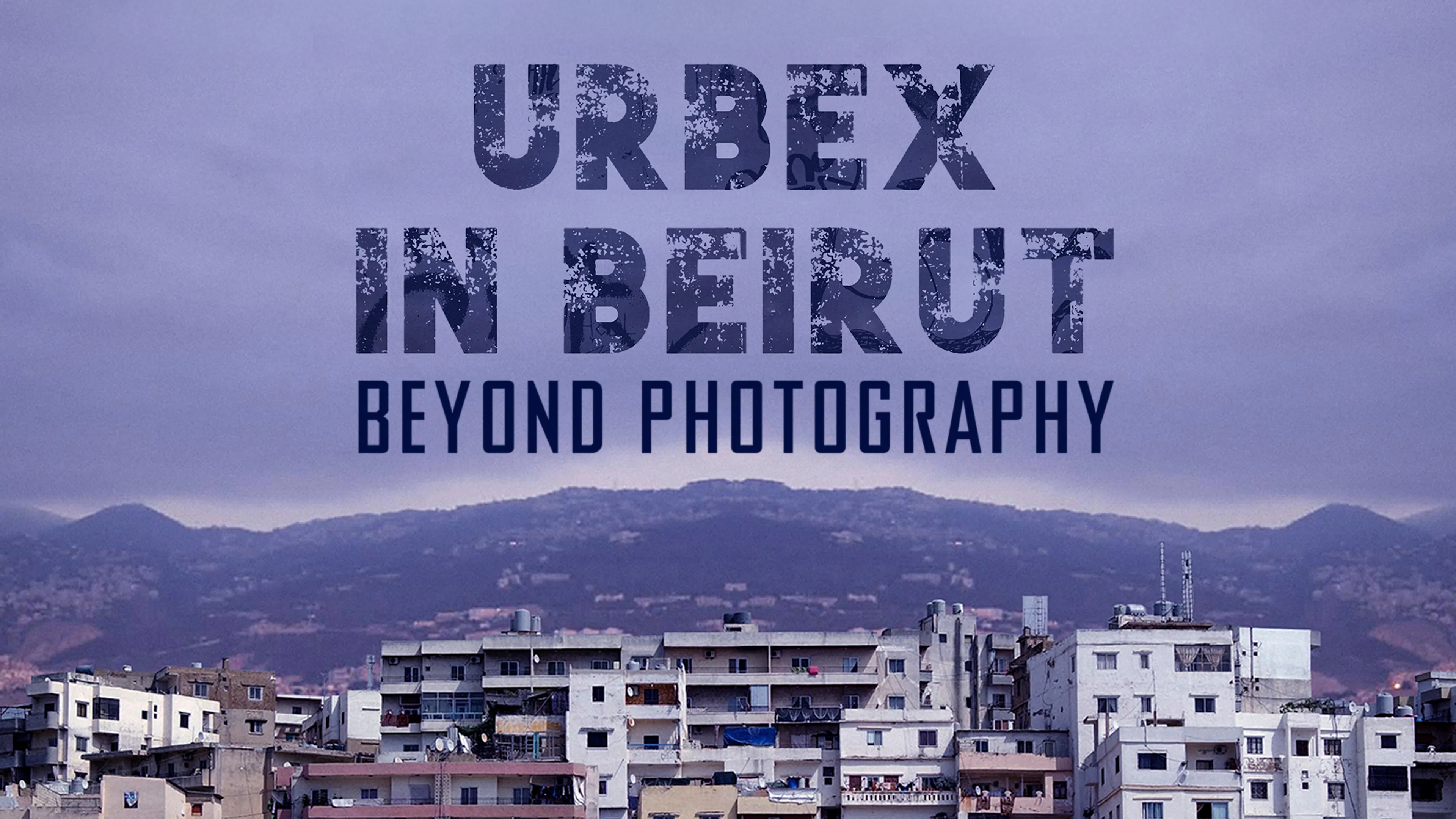 Urbex in Beirut: Beyond Photography poster